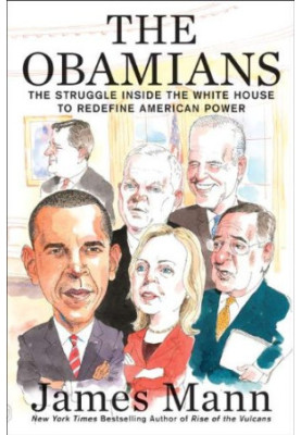 The Obamians: The Struggle Inside the White House to Redefine American Power