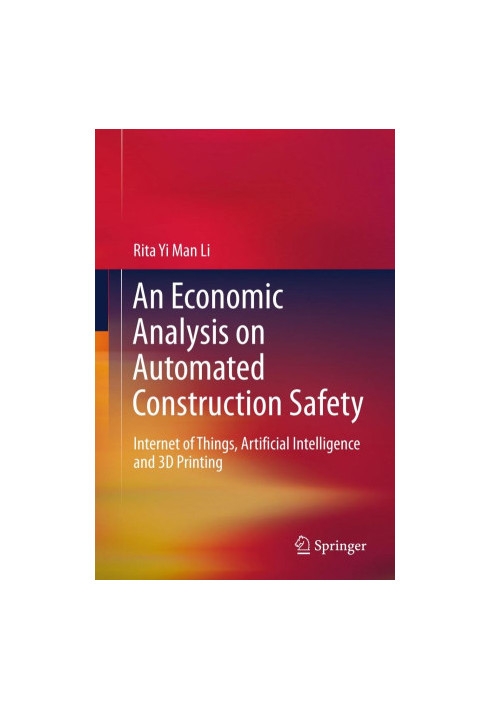 An economic analysis on automated construction safety : Internet of Things, artificial intelligence and 3D printing