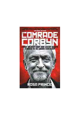 Comrade Corbyn : a very unlikely coup : how Jeremy Corbyn stormed to the Labour leadership