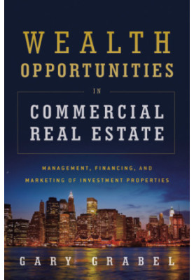 Wealth opportunities in commercial real estate: management, financing and marketing of investment properties