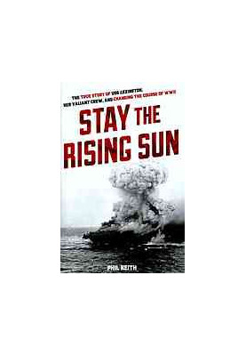 Stay the rising sun : the true story of USS Lexington, her valiant crew, and changing the course of World War II