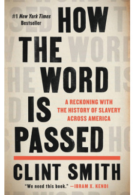How the Word Is Passed: A Reckoning With the History of Slavery Across America