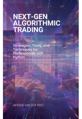 Next-Gen Algorithmic Trading: Strategies, Tools, and Techniques for Professionals with Python
