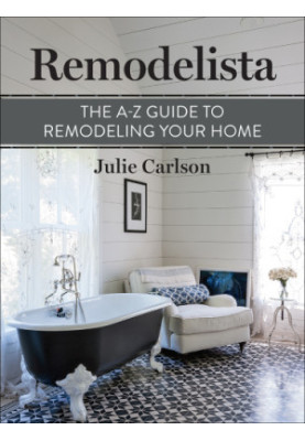 Remodelista: The A-Z Guide to Remodeling Your Home