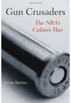 Gun Crusaders: The NRA's Culture War