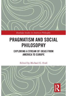 Pragmatism and Social Philosophy: Exploring a Stream of Ideas from America to Europe