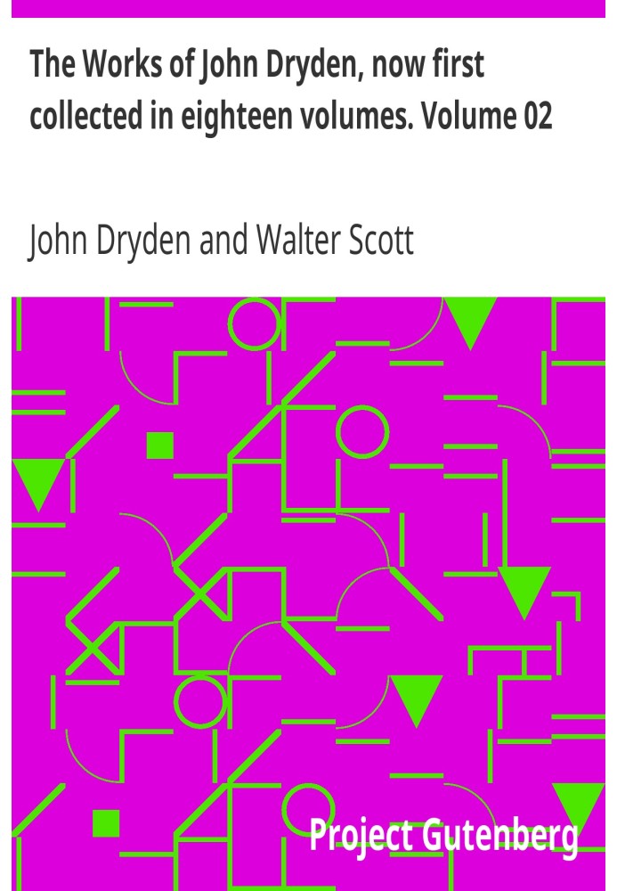 The Works of John Dryden, now first collected in eighteen volumes. Volume 02