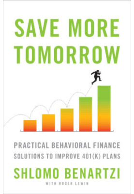 Save more tomorrow: practical behavioral finance solutions to improve 401K plans