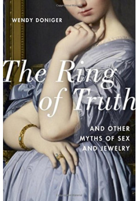 The Ring of Truth: And Other Myths of Sex and Jewelry