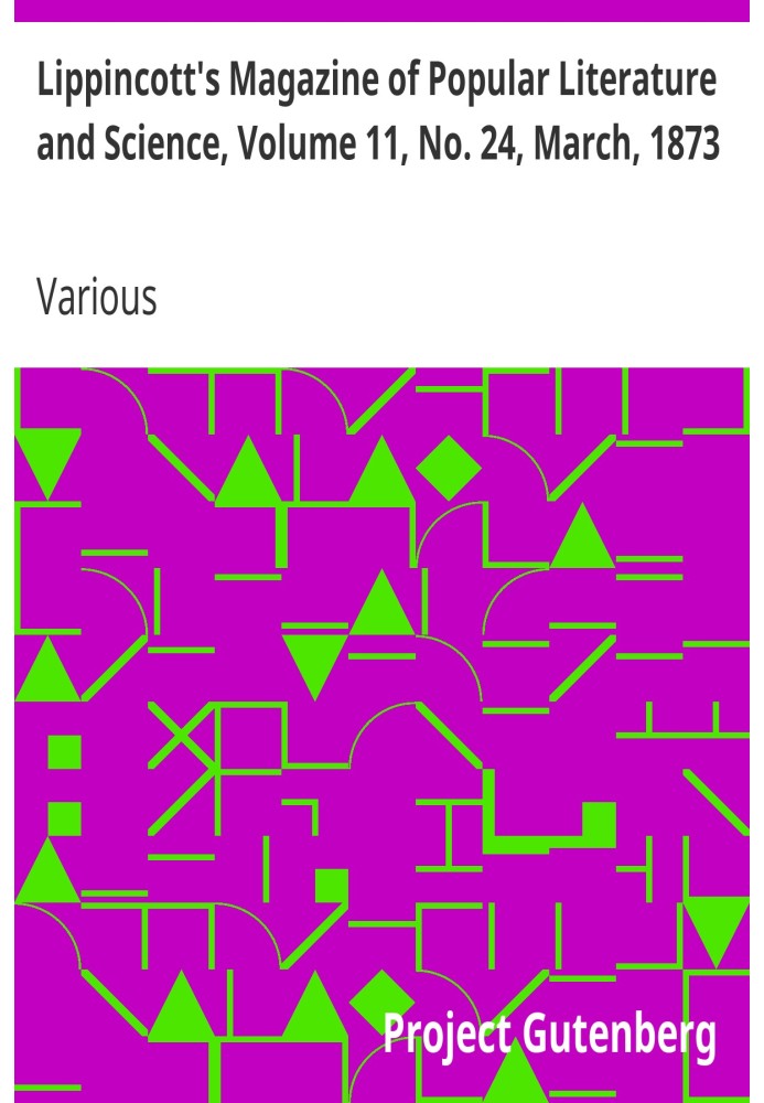 Lippincott's Magazine of Popular Literature and Science, Volume 11, No. 24, March, 1873