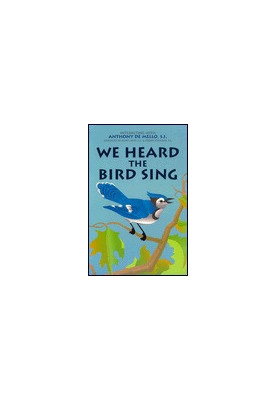 We Heard the Bird Sing: Interacting with Anthony de Mello, S.J.