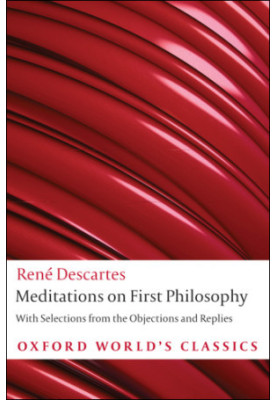 Meditations on First Philosophy : With Selections From the Objections and Replies