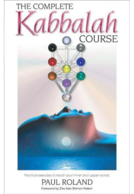 The complete Kabbalah course: practical exercises to reach your inner and upper worlds