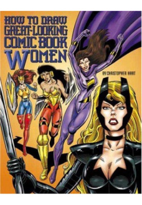 How to Draw Great-Looking Comic Book Women (Christopher Hart Titles)