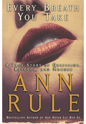 Every Breath You Take: A True Story of Obsession, Revenge, and Murder