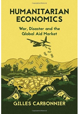 Humanitarian Economics: War, Disaster, and the Global Aid Market
