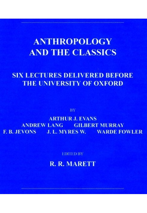 Anthropology and the Classics Six Lectures Delivered Before the University of Oxford