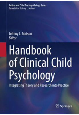 Handbook of Clinical Child Psychology: Integrating Theory and Research into Practice