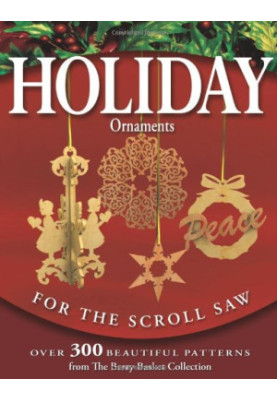 Holiday Ornaments for the Scroll Saw - Over 300 Beautiful Patterns from the Berry Basket Collection