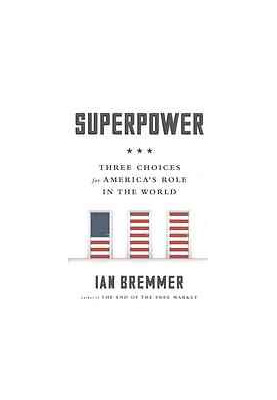 Superpower - Three Choices For America's Role In The World