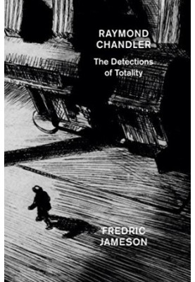 Raymond Chandler: The Detections of Totality