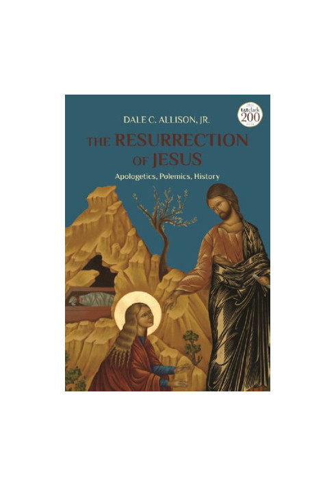 The Resurrection of Jesus: Apologetics, Polemics, History