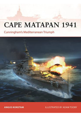 Cape Matapan 1941: Cunningham’s Mediterranean Triumph