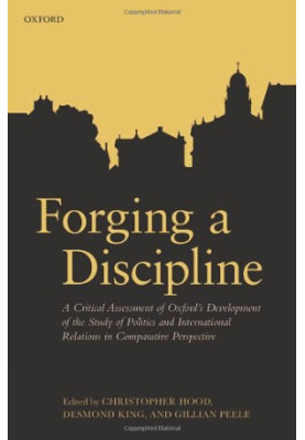 Forging a Discipline: A Critical Assessment of Oxford's Development of the Study of Politics and International Relations in C