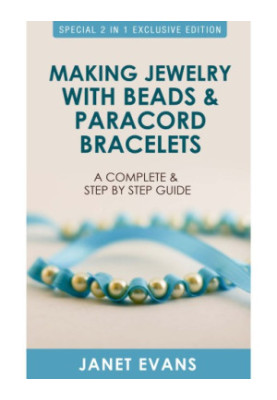 Making jewelry with beads and paracord bracelets : a complete and step by step guide