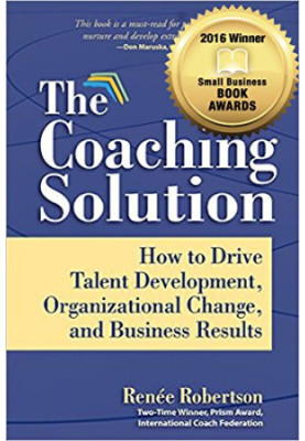The Coaching Solution: How to Drive Talent Development, Organizational Change, and Business Results