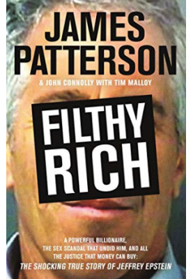 Filthy Rich: A Powerful Billionaire, the Sex Scandal that Undid Him, and All the Justice that Money Can Buy: The Shocking Tru