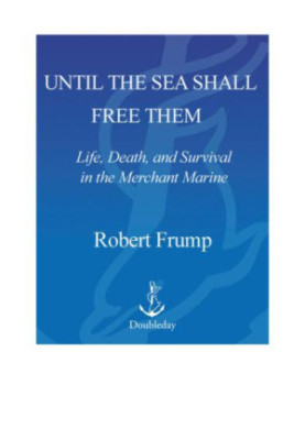 Until the sea shall free them: life, death, and survival in the Merchant Marine