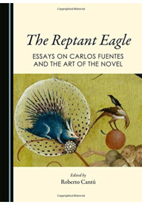 The reptant eagle : essays on Carlos Fuentes and the art of the novel