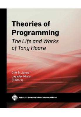 Theories of Programming: The Life and Works of Tony Hoare