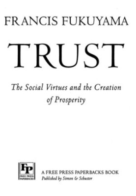 Trust: the social virtues and the creation of prosperity