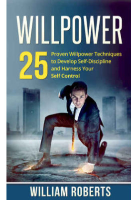 Leadership Instinct: Developing Self-Control and Personal Resolve To Get Things Done 1 Willpower: 25 Proven Willpower Techniq