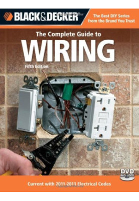 Black & Decker The Complete Guide to Wiring, 5th Edition: Current with 2011-2013 Electrical Codes