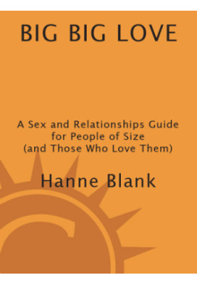 Big Big Love, Revised: A Sex and Relationships Guide for People of Size