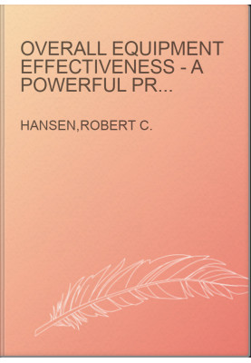 Overall Equipment Effectiveness - A Powerful Production/Maintenance Tool for Increased Profits