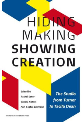 Hiding making - showing creation : the studio from Turner to Tacita Dean