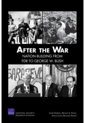 After the War: Nation-Building from FDR to George W. Bush