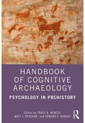 Handbook of Cognitive Archaeology: Psychology in Prehistory