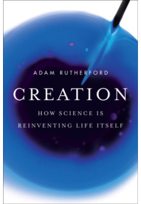 Creation: how science is reinventing life itself