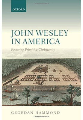 John Wesley in America : restoring primitive Christianity