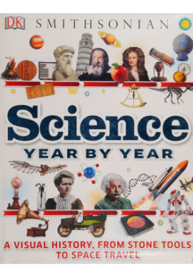 Science Year by Year: A visual history, from stone tools to space travel