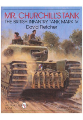 Mr. Churchill's Tank - The British Infantry Tank Mark IV