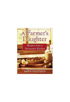 A farmer's daughter : recipes from a Mennonite kitchen
