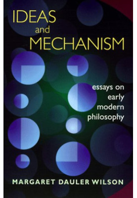 Ideas and mechanism : essays on early modern philosophy