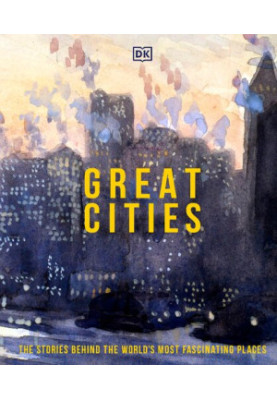Great Cities: The stories behind the world's most fascinating places