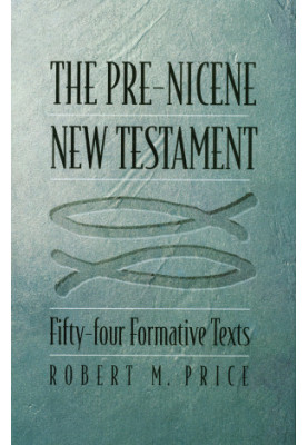 The Pre-Nicene New Testament: Fifty-four Formative Texts